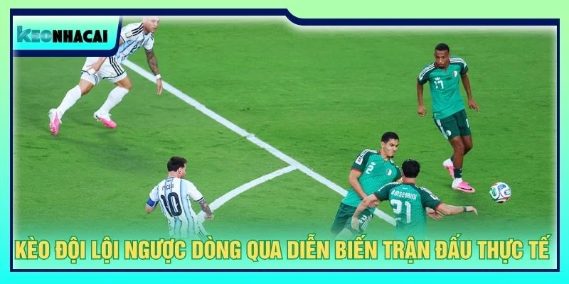 Kèo đội lội ngược dòng qua diễn biến trận đấu thực tế