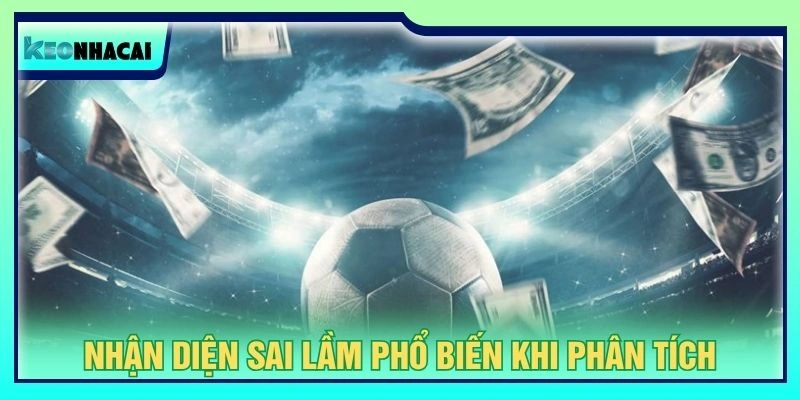 Nhận diện sai lầm phổ biến khi phân tích